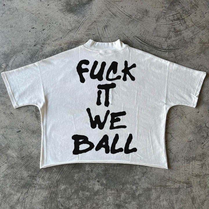 fuck it we ball print T-shirt