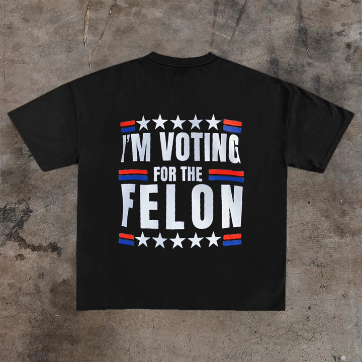 I'M VOTING FOR THE FELONT T-shirt